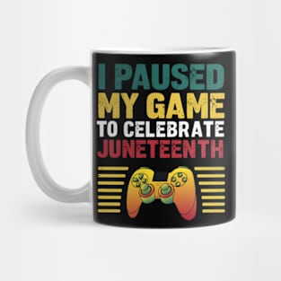 I Paused My Game to Celebrate Juneteenth - Gaming T-Shirt Mug